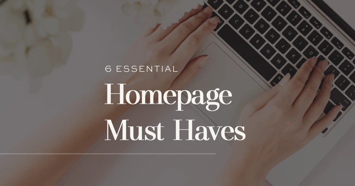 6 Essential Homepage Must Haves - Does your homepage include those 6 important elements?
